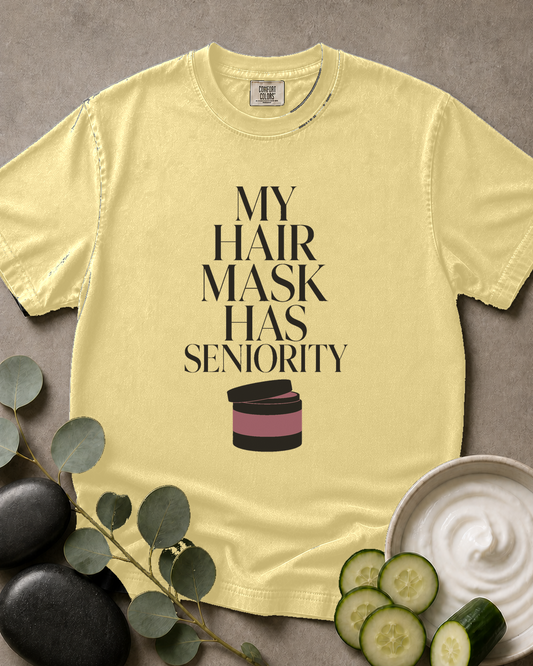My Hair Mask Has Seniority Tee