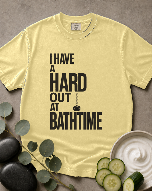 I Have a Hard Out at Bathtime Tee