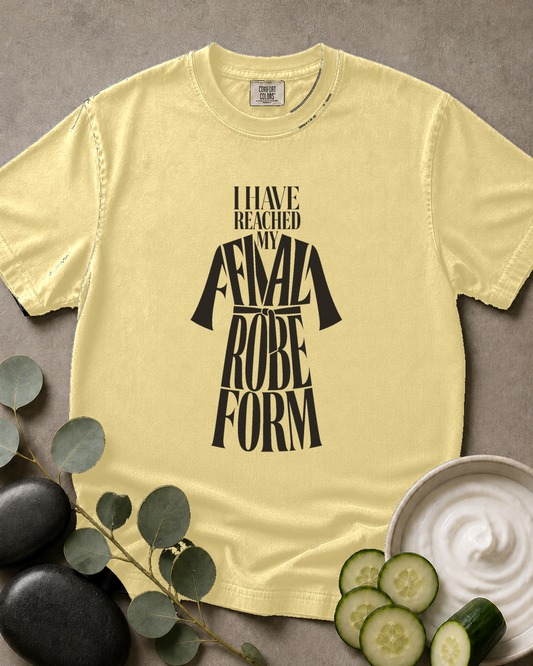 I Have Reached My Final Robe Form Tee