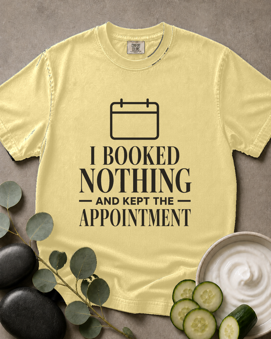I Booked Nothing and Kept the Appointment Tee