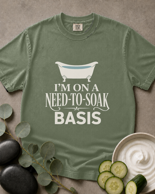 I'm on a Need-to-Soak Basis Tee