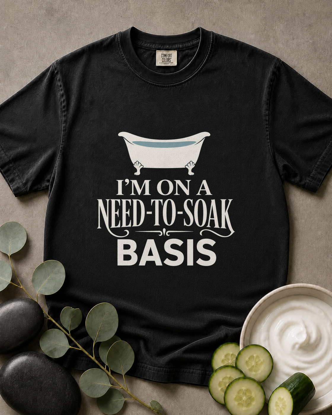 I'm on a Need-to-Soak Basis Tee
