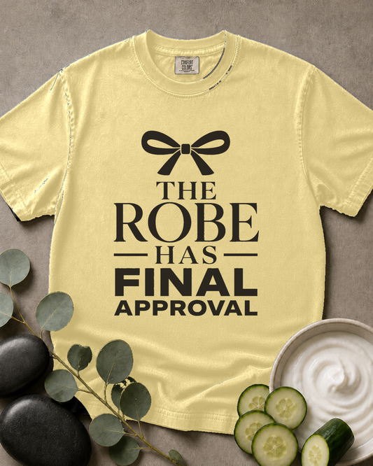 The Robe Has Final Approval Tee