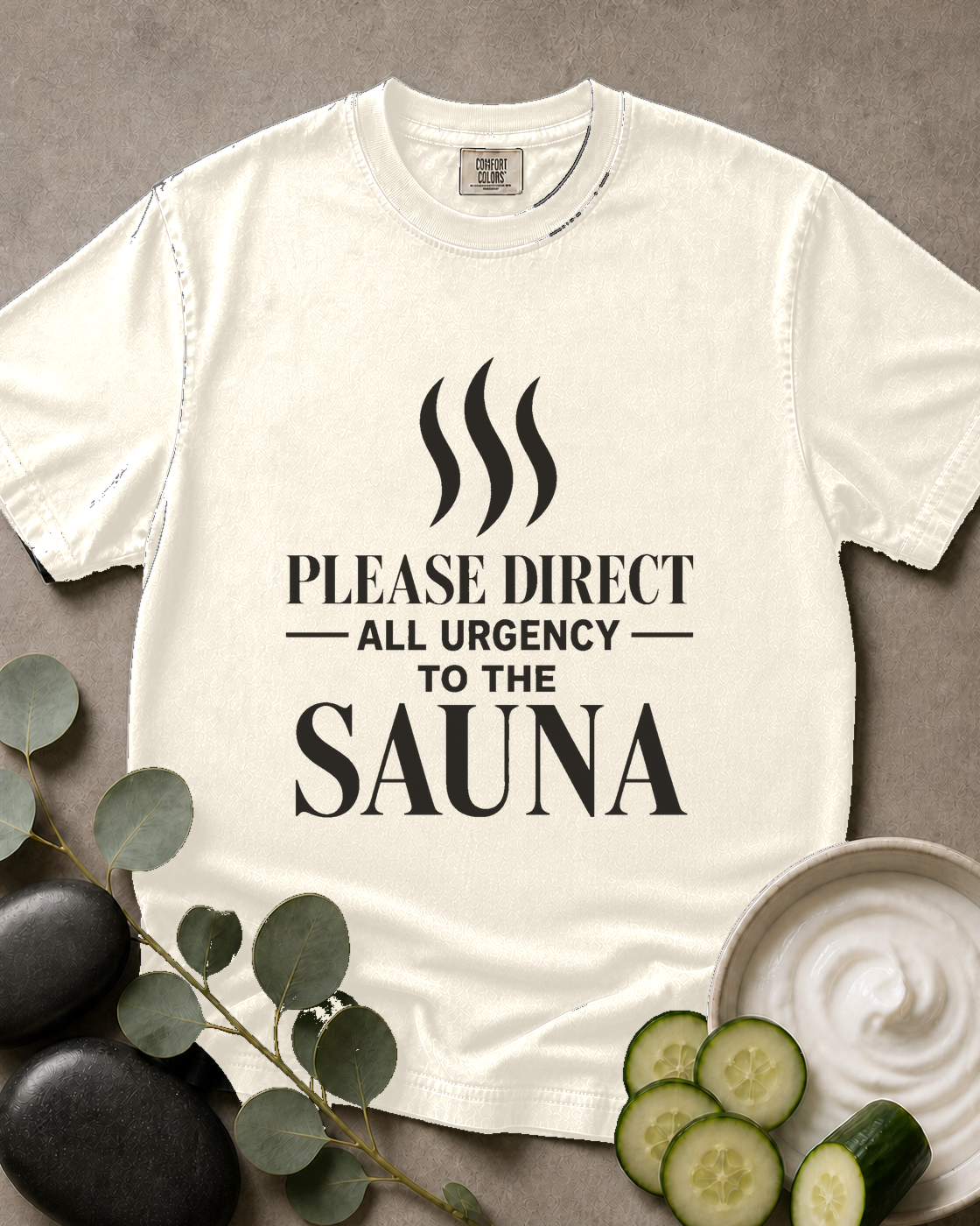 Please Direct All Urgency to the Sauna Tee