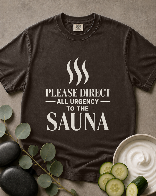 Please Direct All Urgency to the Sauna Tee
