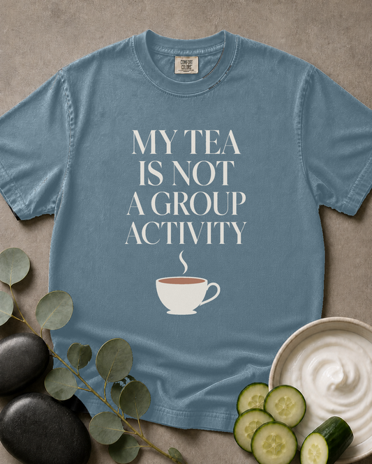 My Tea Is Not a Group Activity Tee