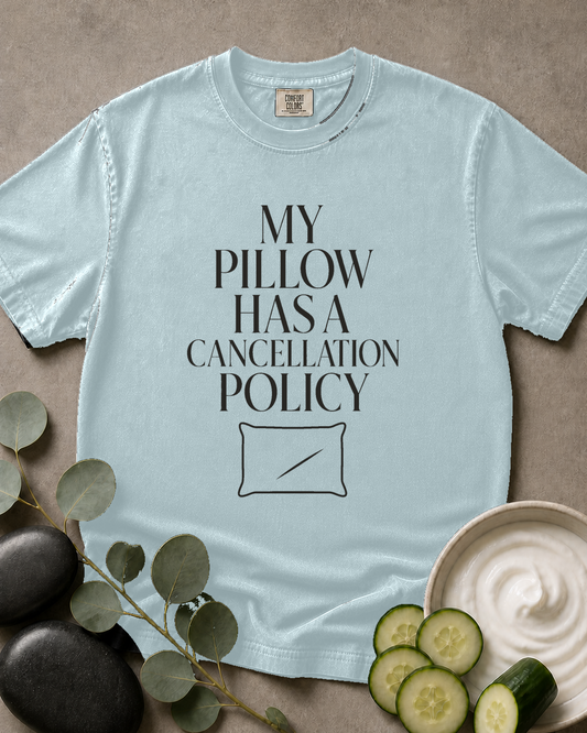 My Pillow Has a Cancellation Policy Tee