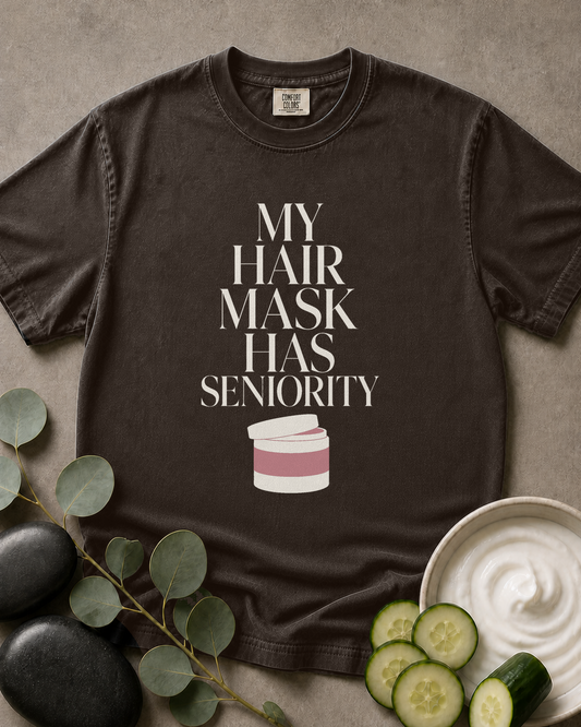 My Hair Mask Has Seniority Tee