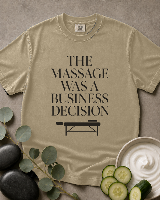 The Massage Was a Business Decision Tee