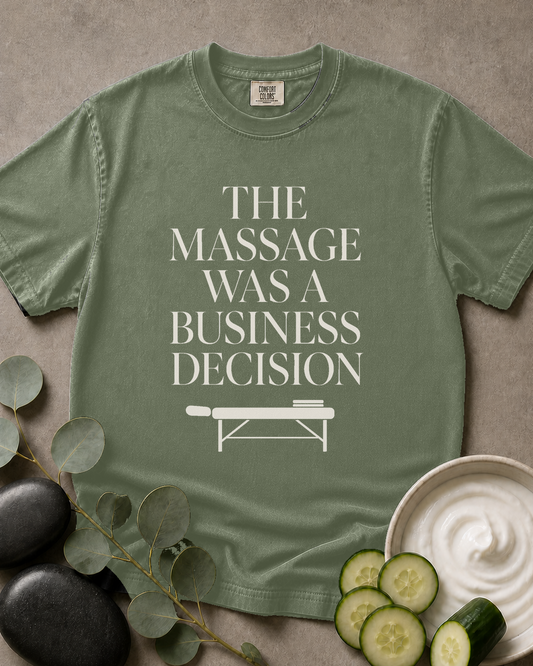 The Massage Was a Business Decision Tee