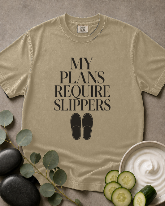 My Plans Require Slippers Tee