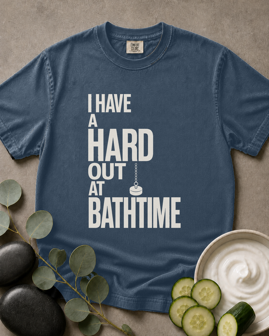 I Have a Hard Out at Bathtime Tee