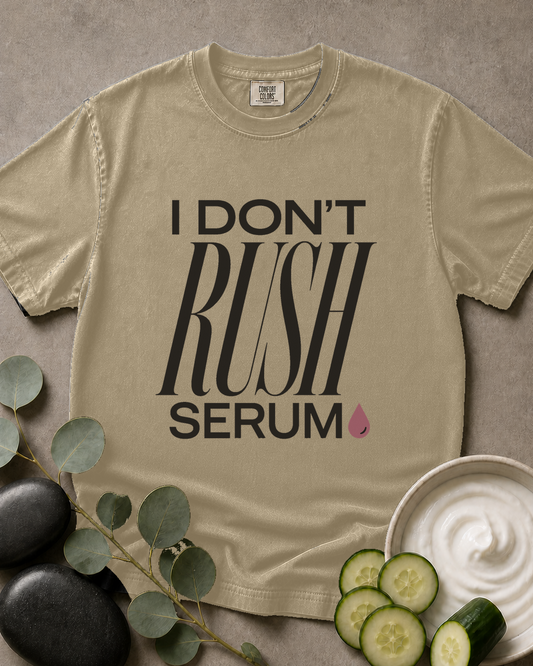 I Don't Rush Serum Tee