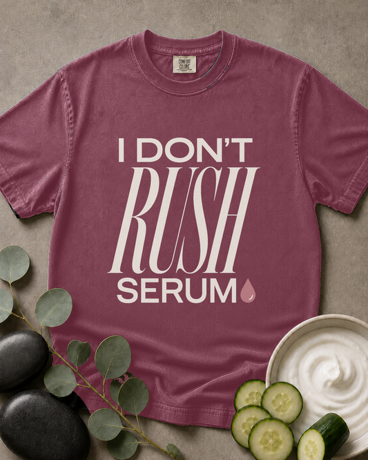 I Don't Rush Serum Tee