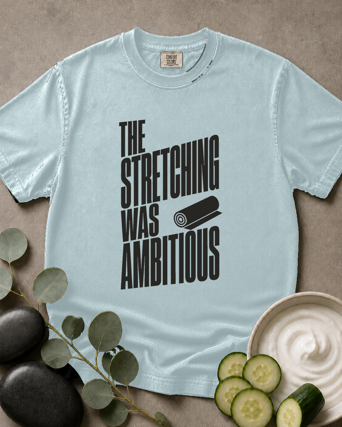 The Stretching Was Ambitious Tee