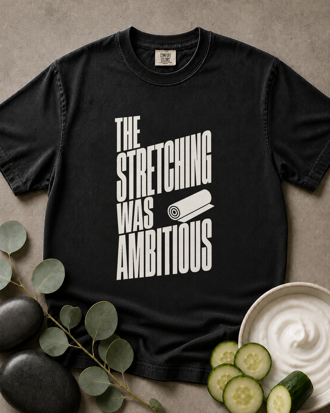 The Stretching Was Ambitious Tee
