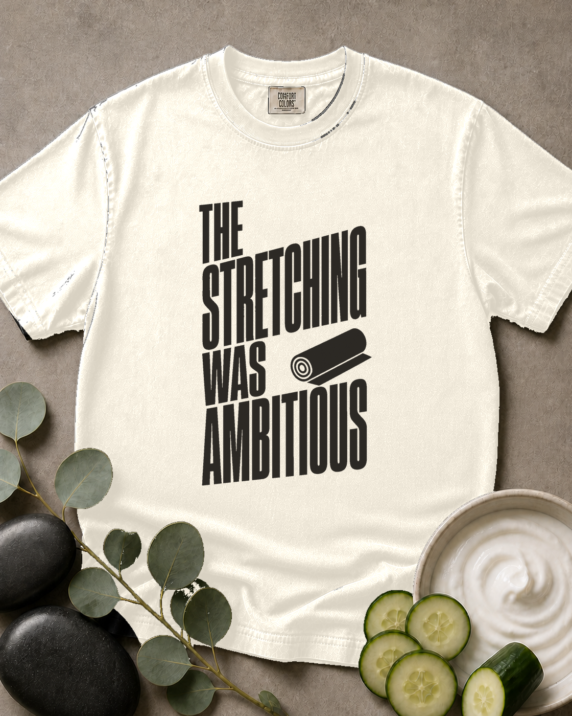 The Stretching Was Ambitious Tee