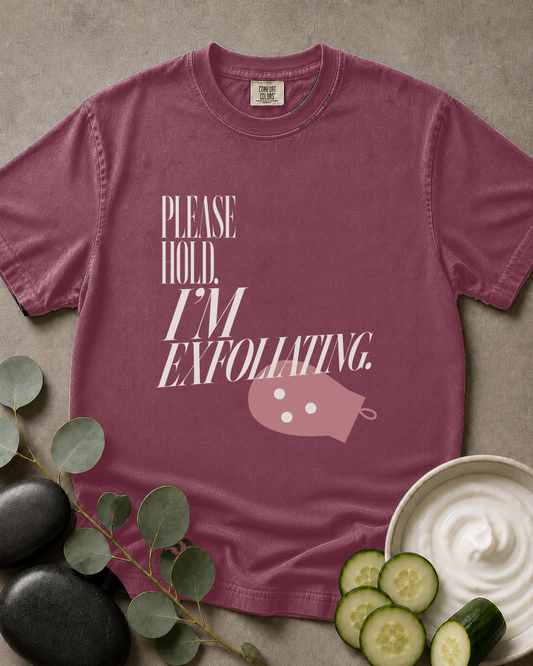 Please Hold. I'm Exfoliating. Tee