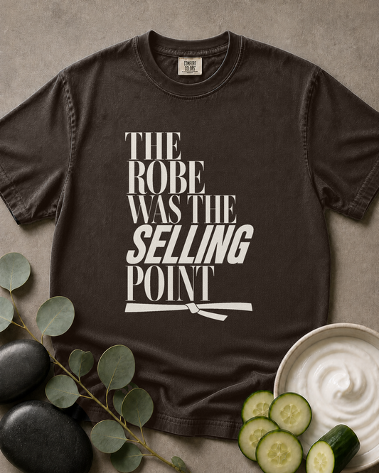 The Robe Was the Selling Point Tee