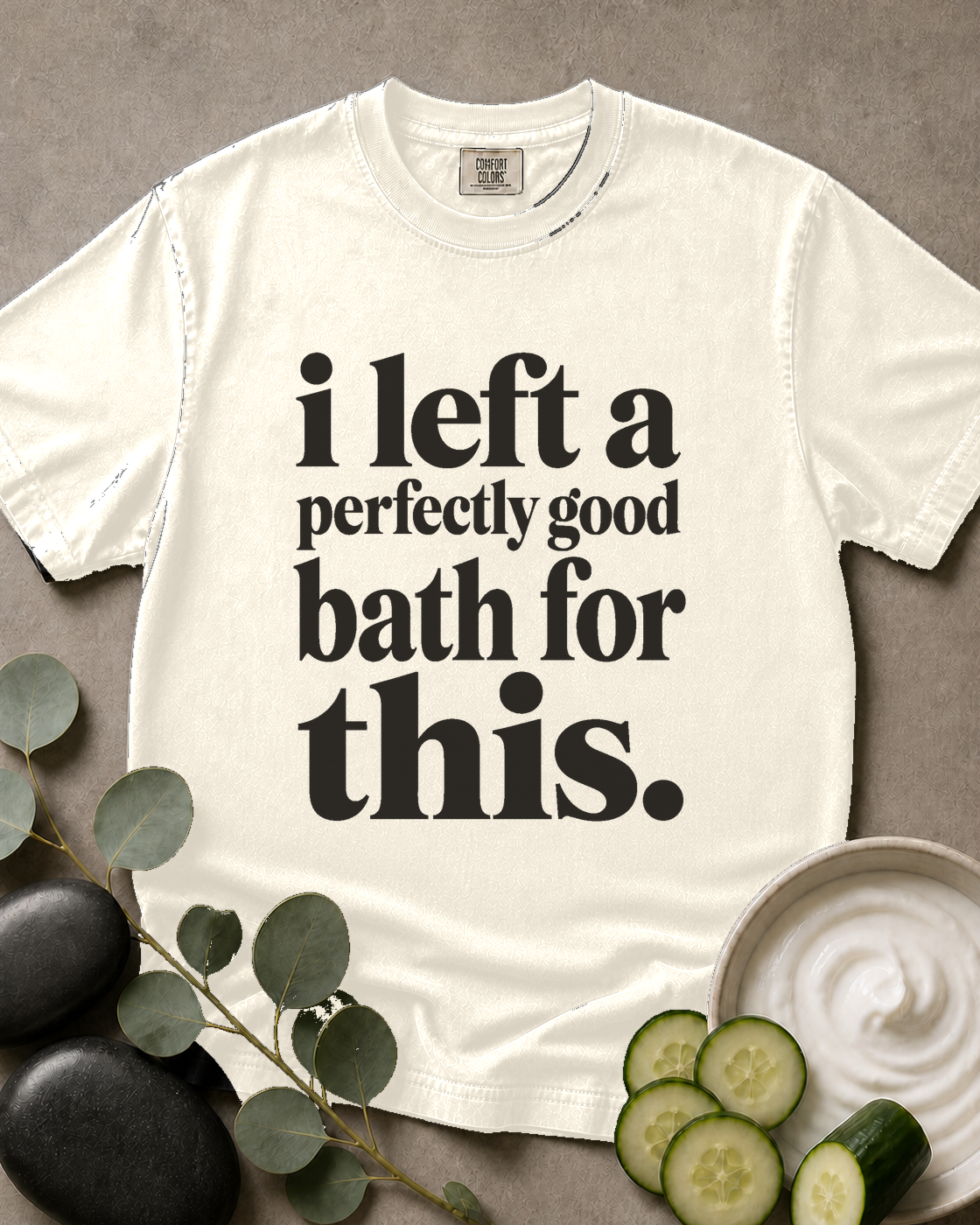 I Left a Perfectly Good Bath for This Tee