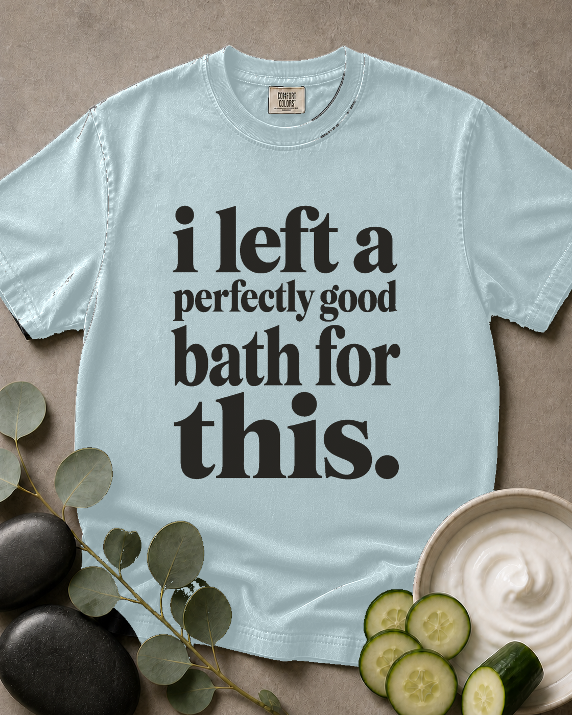 I Left a Perfectly Good Bath for This Tee
