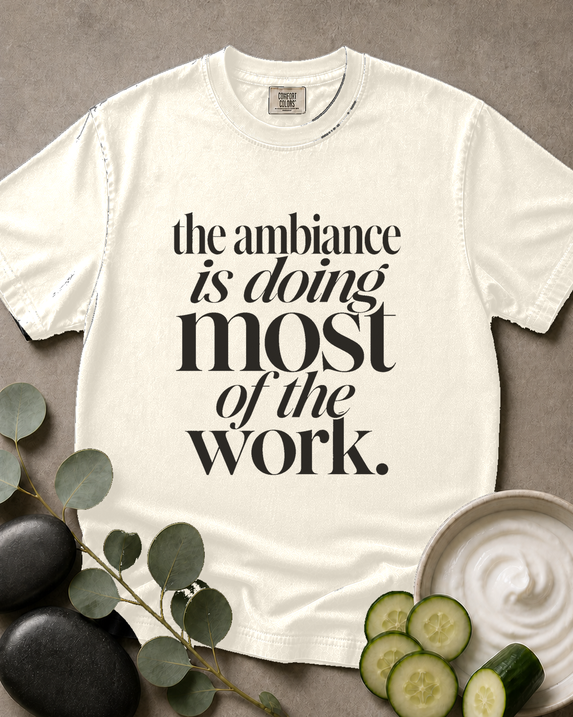 The Ambiance Is Doing Most of the Work Tee