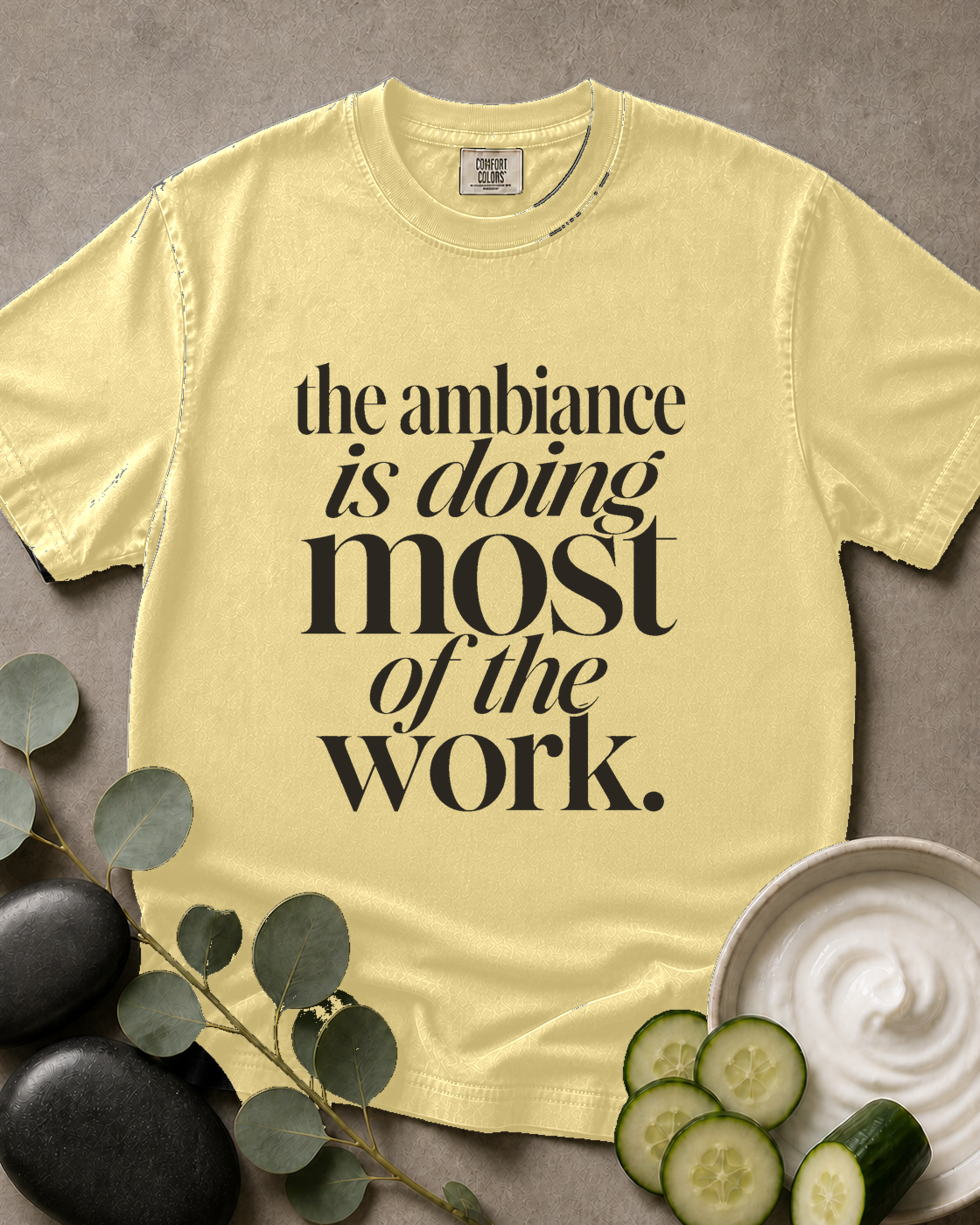 The Ambiance Is Doing Most of the Work Tee