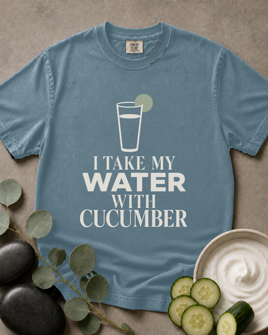 I Take My Water With Cucumber Tee