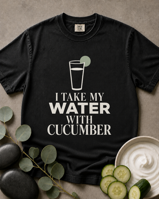I Take My Water With Cucumber Tee