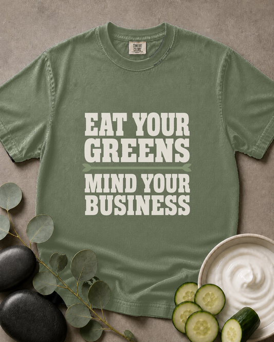 Eat Your Greens, Mind Your Business Tee