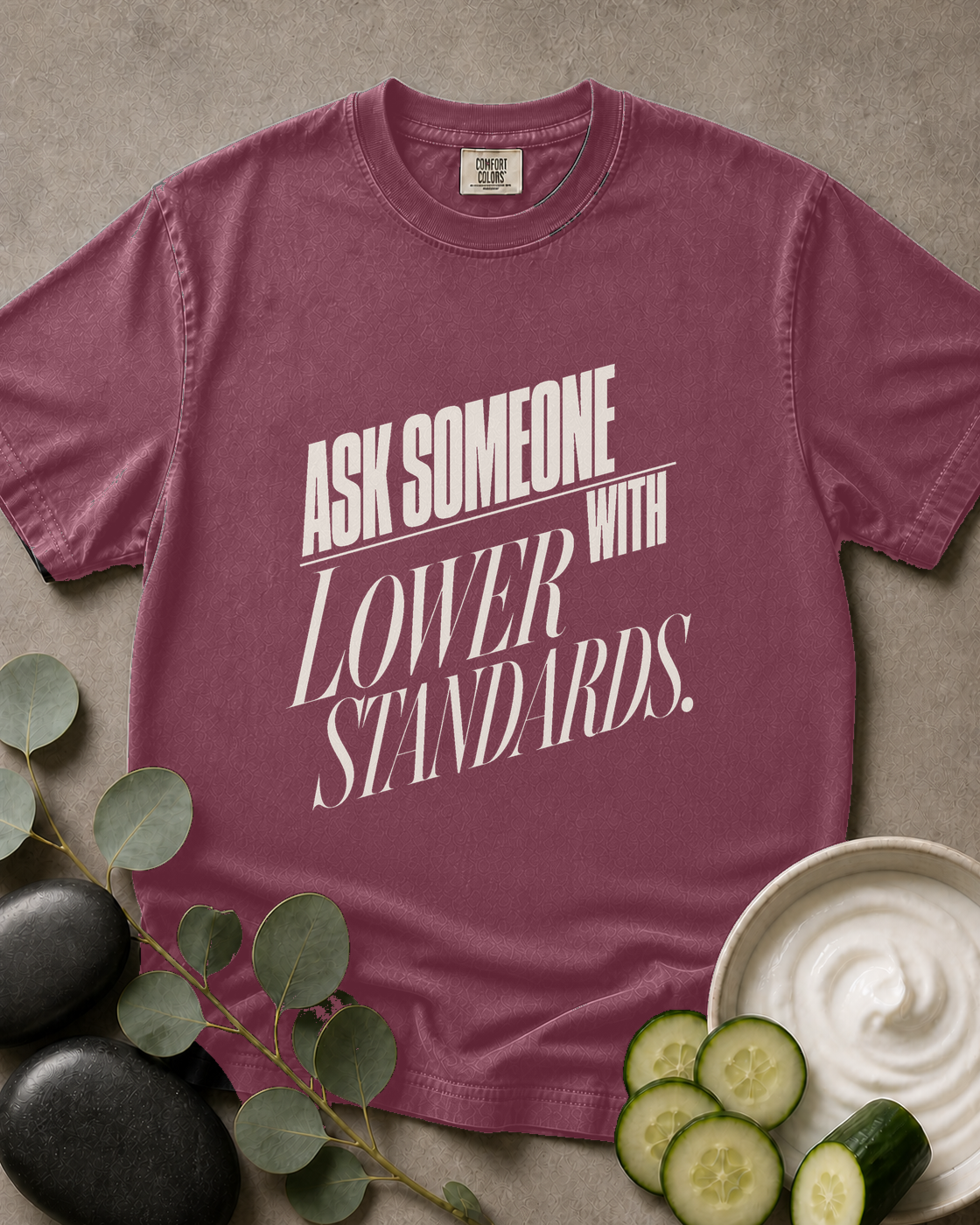 Ask Someone With Lower Standards Tee