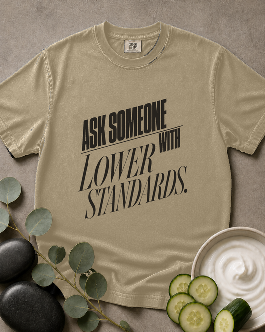 Ask Someone With Lower Standards Tee