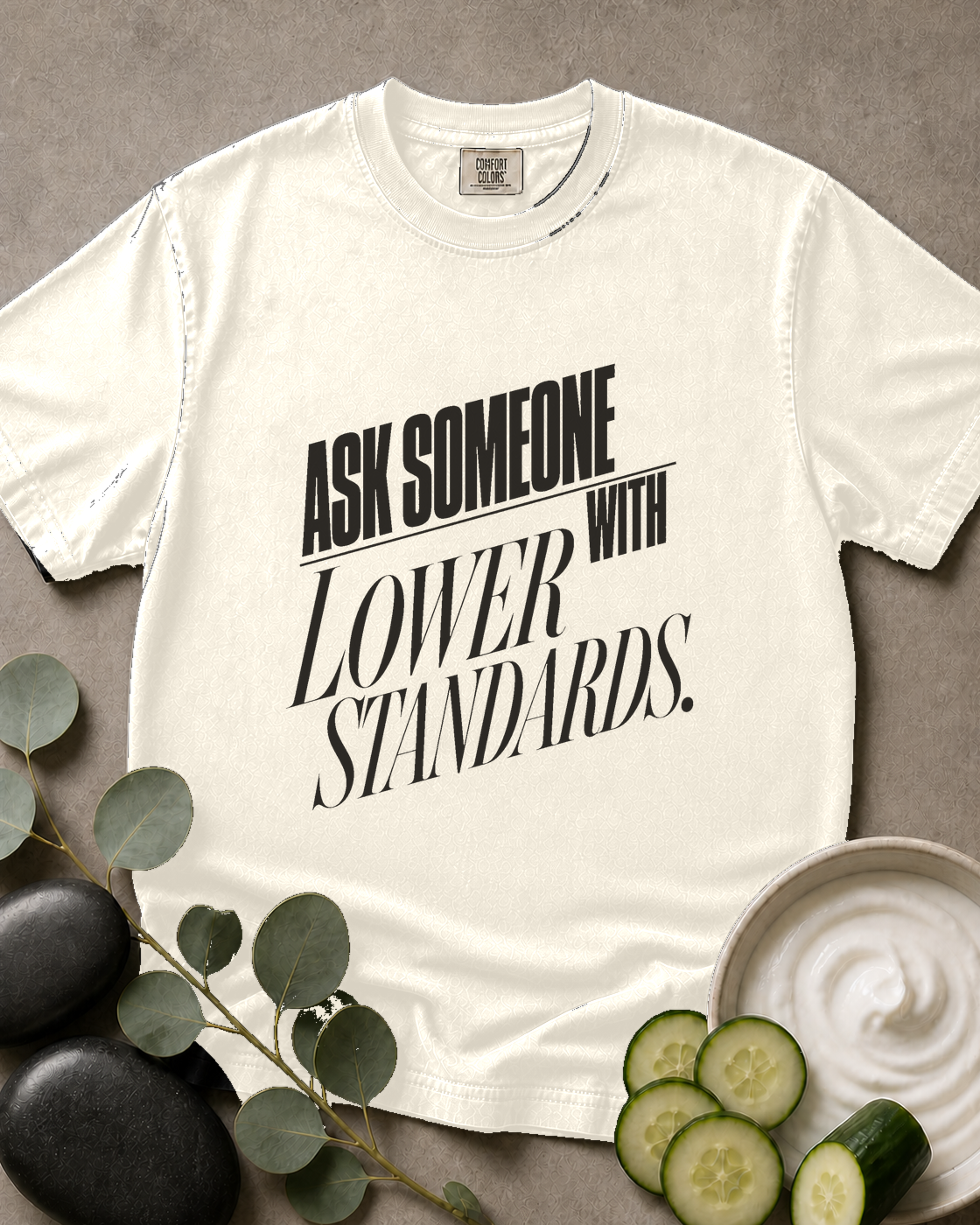 Ask Someone With Lower Standards Tee