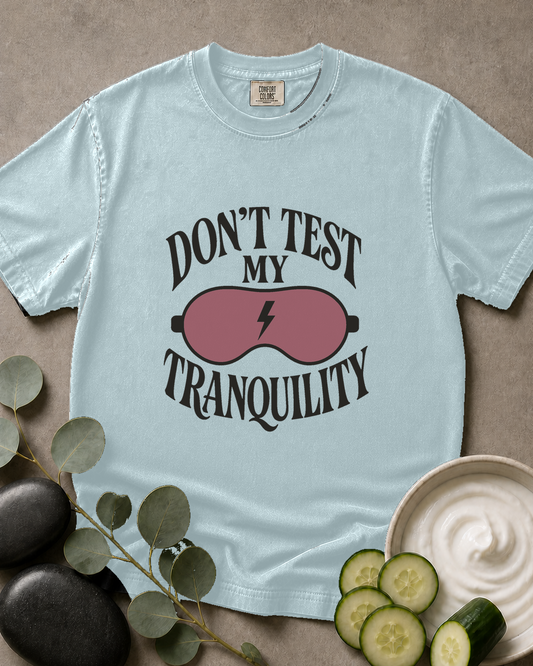 Don't Test My Tranquility Tee