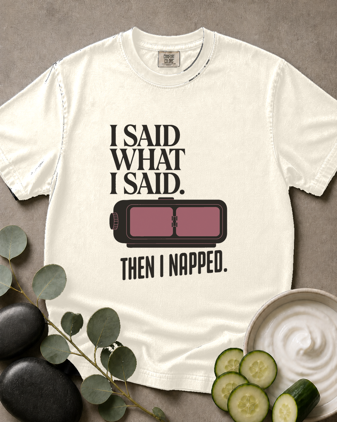 I Said What I Said. Then I Napped. Tee