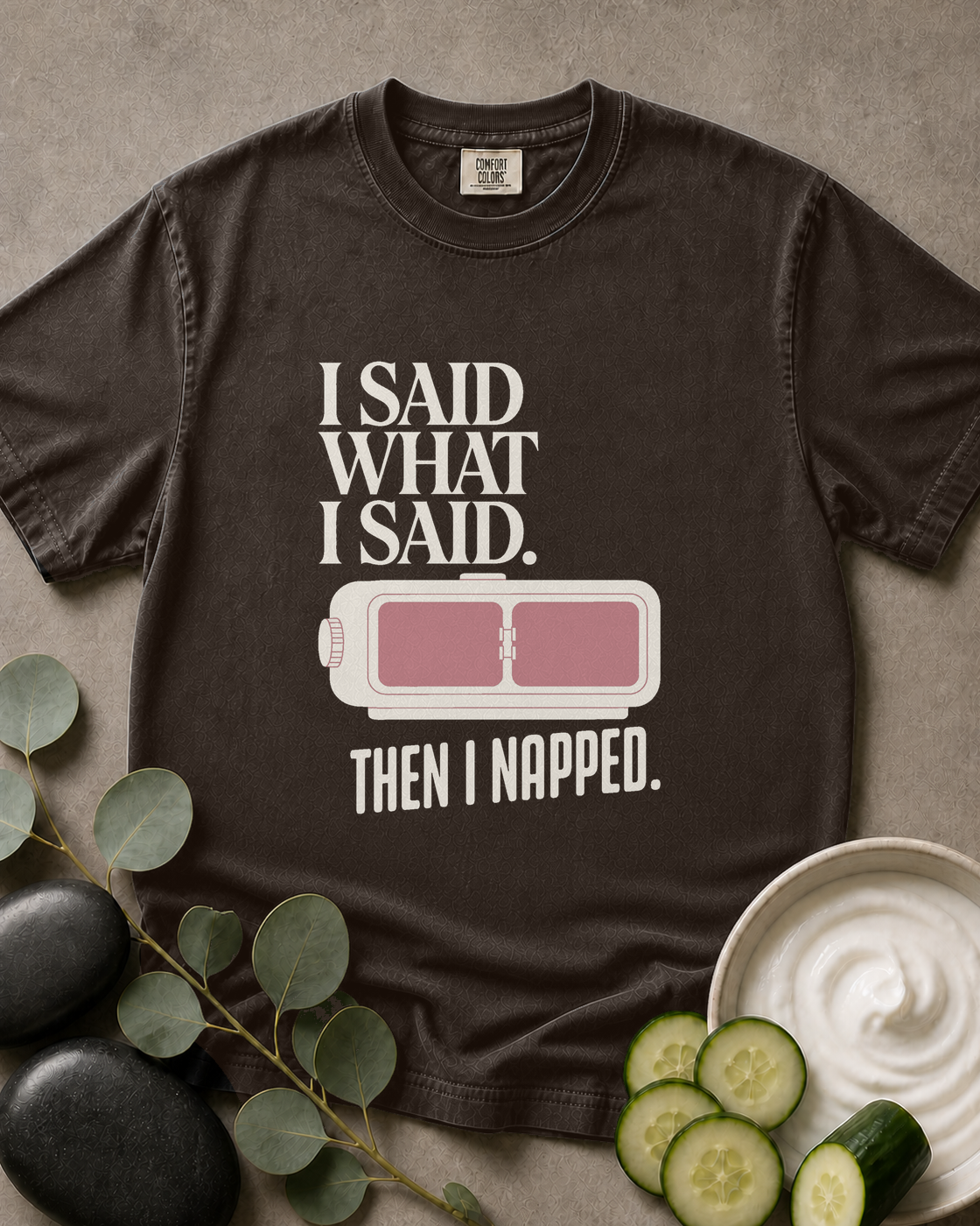 I Said What I Said. Then I Napped. Tee