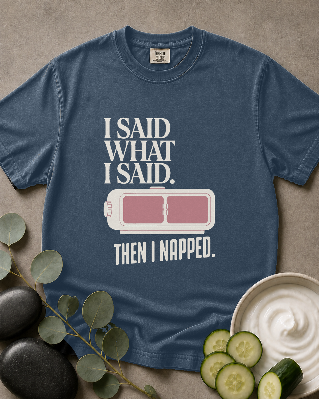 I Said What I Said. Then I Napped. Tee