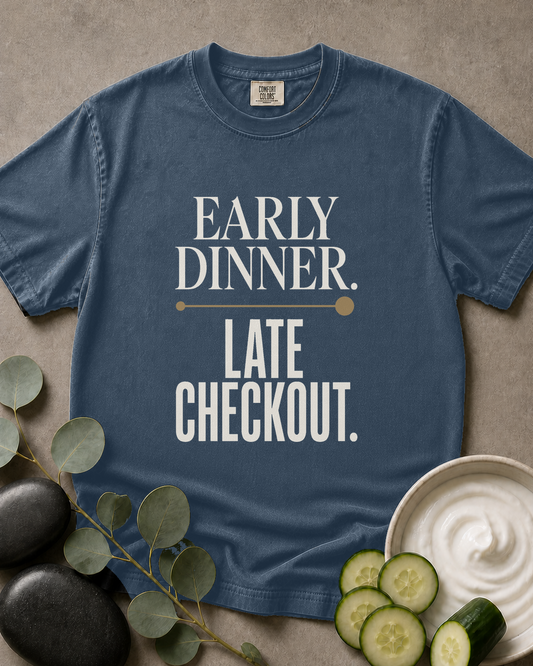 Early Dinner. Late Checkout. Tee