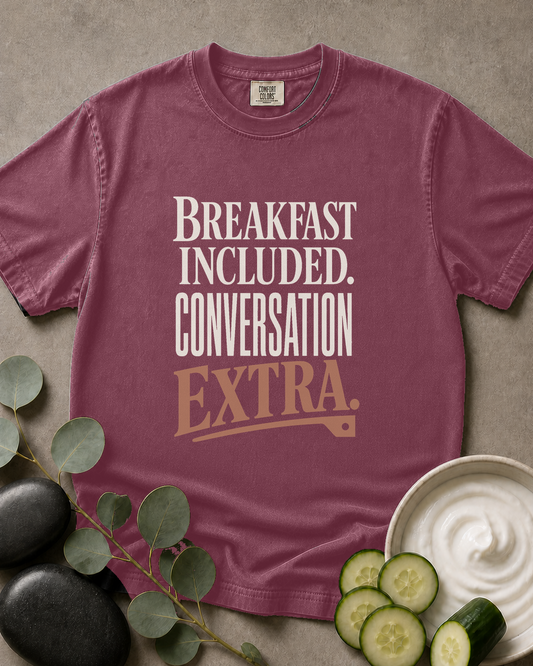 Breakfast Included. Conversation Extra. Tee