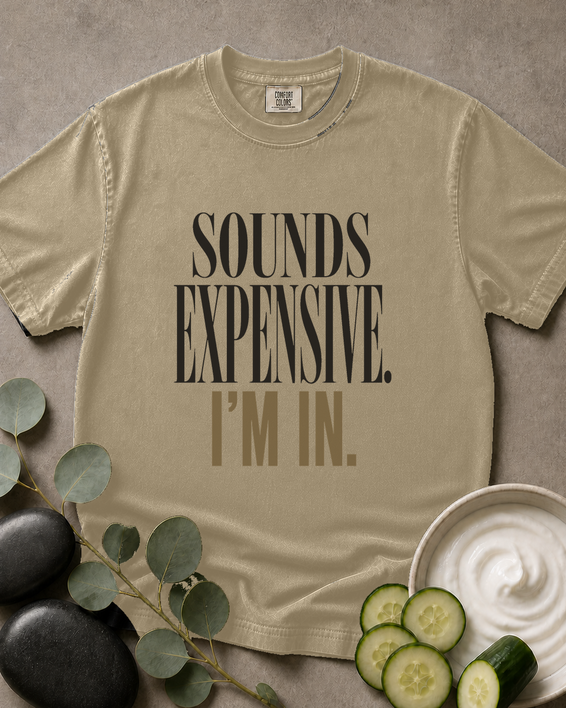 Sounds Expensive. I’m In. Tee