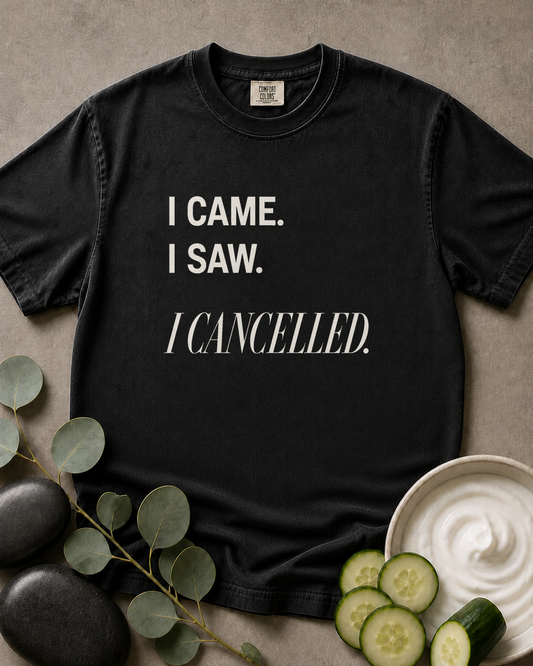 I Came. I Saw. I Cancelled. Tee