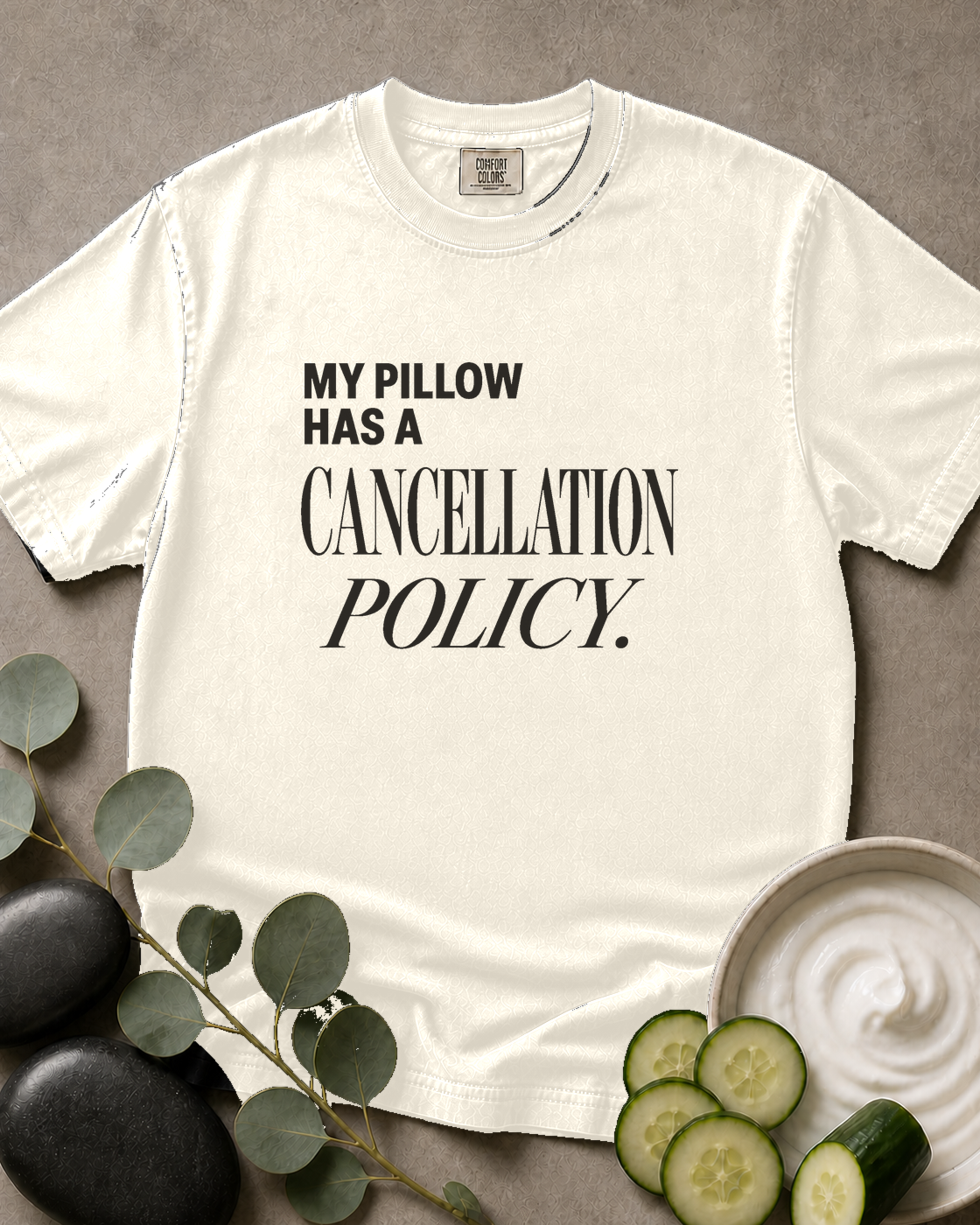 My Pillow Has a Cancellation Policy Tee