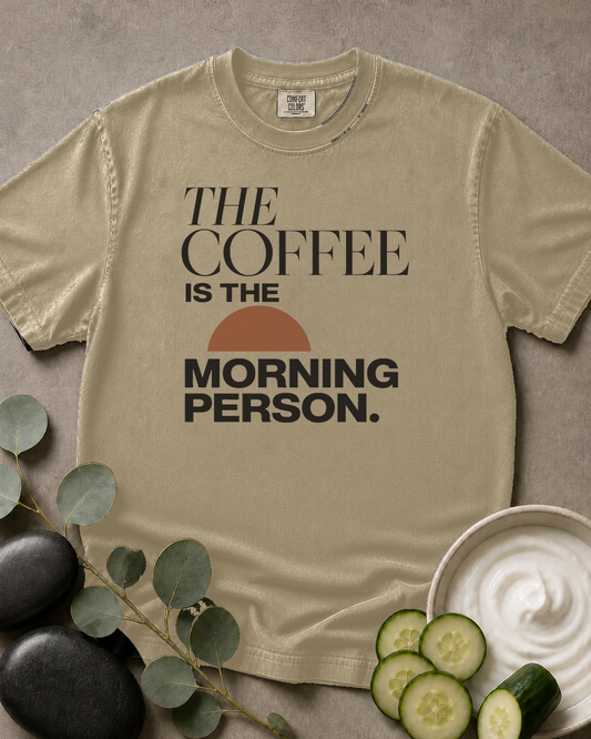The Coffee Is the Morning Person Tee