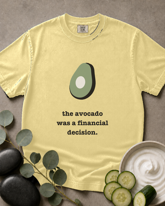 The Avocado Was a Financial Decision Tee